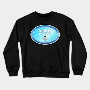 Tighten Up Sucker Crewneck Sweatshirt